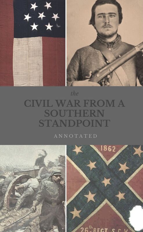 The Civil War from a Southern Standpoint, Annotated