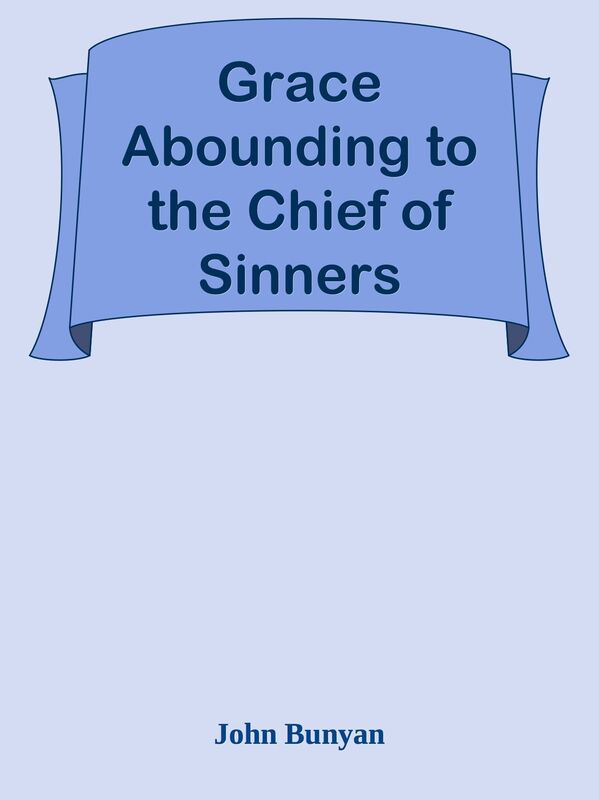 Grace Abounding to the Chief of Sinners