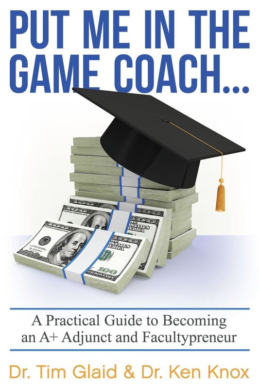 Put Me in the Game Coach: A Practical Guide to Becoming an A+ Adjunct and Facultypreneur