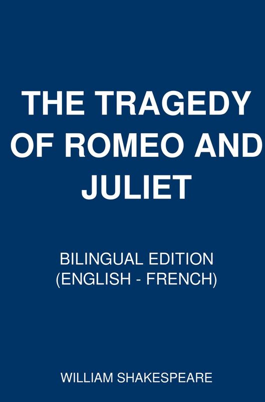 The Tragedy of Romeo and Juliet (Bilingual Edition English - French)