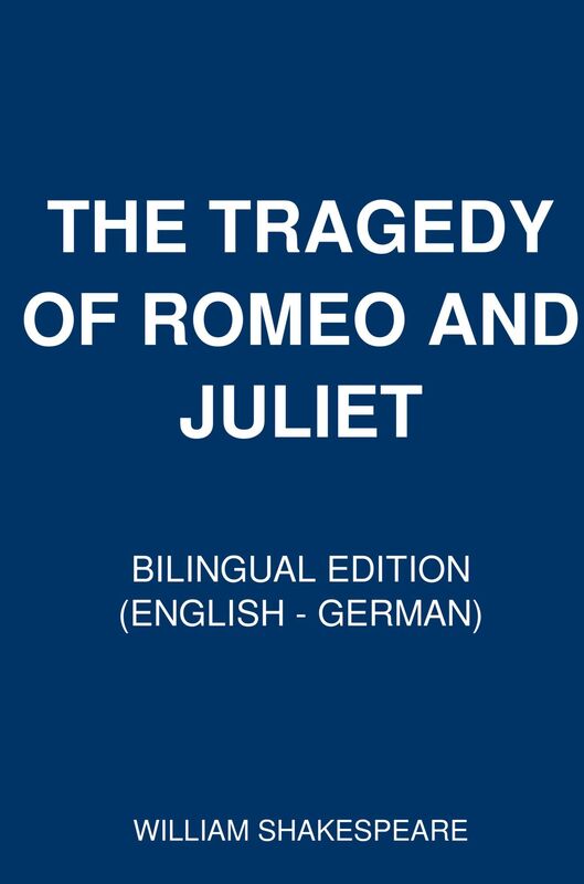 The Tragedy of Romeo and Juliet (Bilingual Edition English - German)