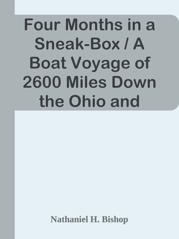 Four Months in a Sneak-Box / A Boat Voyage of 2600 Miles Down the Ohio and Mississip