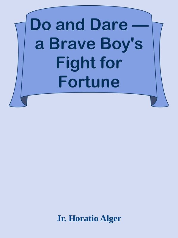 Do and Dare a Brave Boy's Fight for Fortune