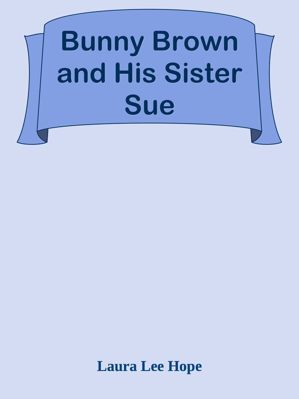 Bunny Brown and His Sister Sue