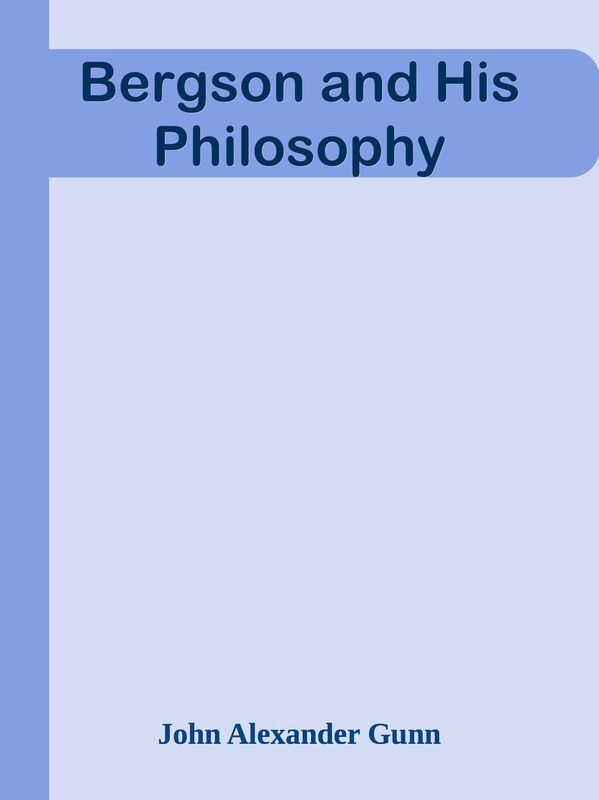 Bergson and His Philosophy