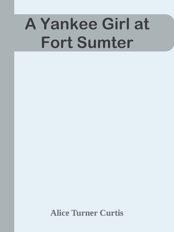 A Yankee Girl at Fort Sumter