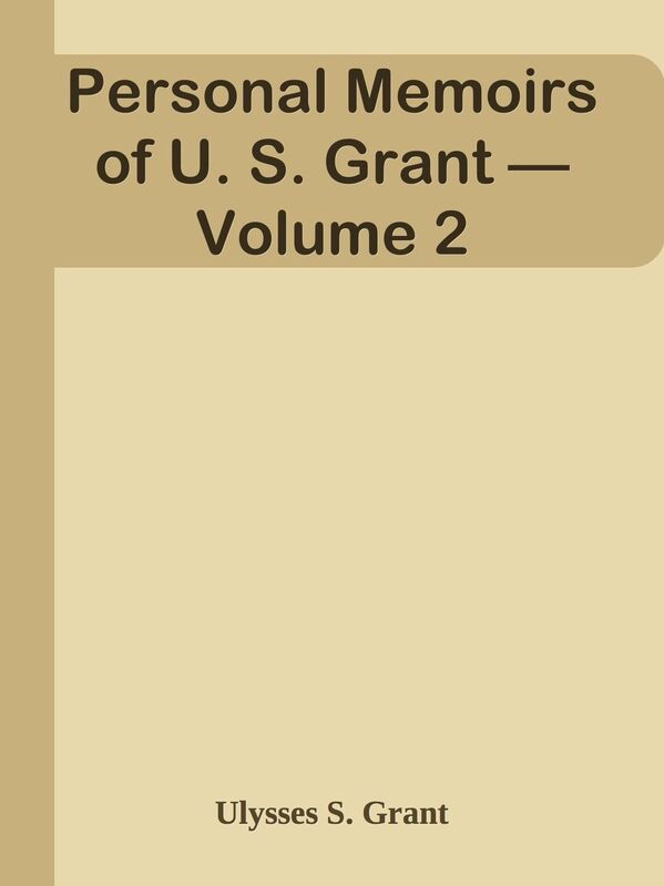 Personal Memoirs of U. S. Grant Volume 2