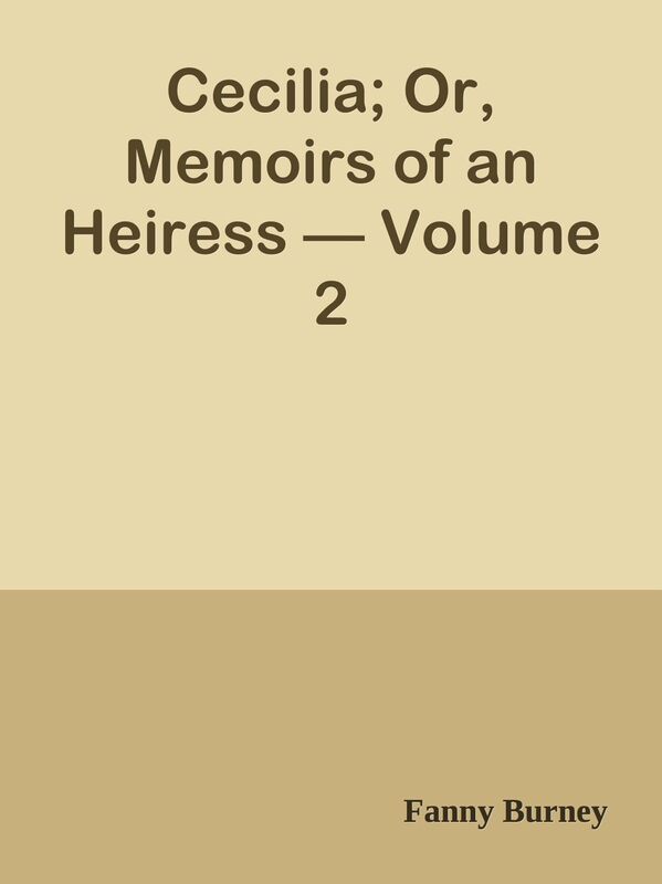 Cecilia; Or, Memoirs of an Heiress Volume 2