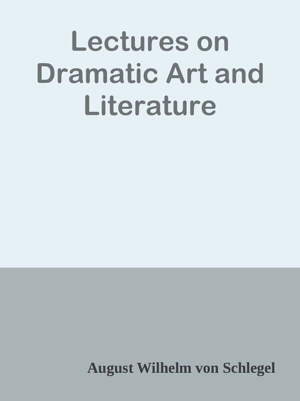 Lectures on Dramatic Art and Literature