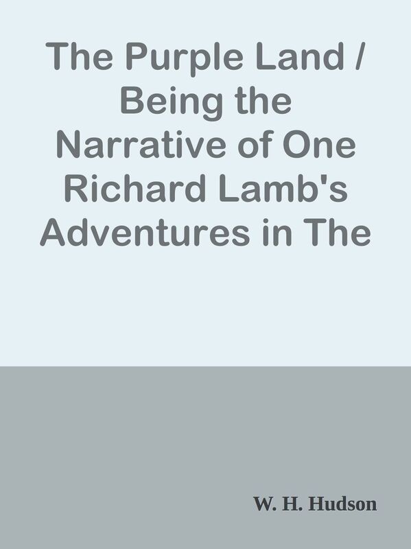 The Purple Land / Being the Narrative of One Richard Lamb's Adventures in The Banda