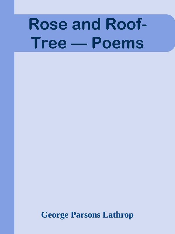 Rose and Roof-Tree Poems