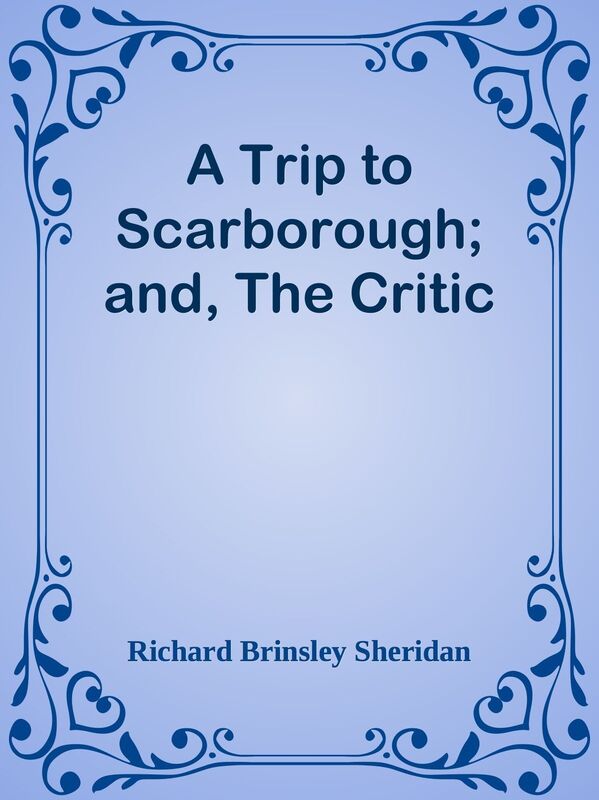 A Trip to Scarborough; and, The Critic