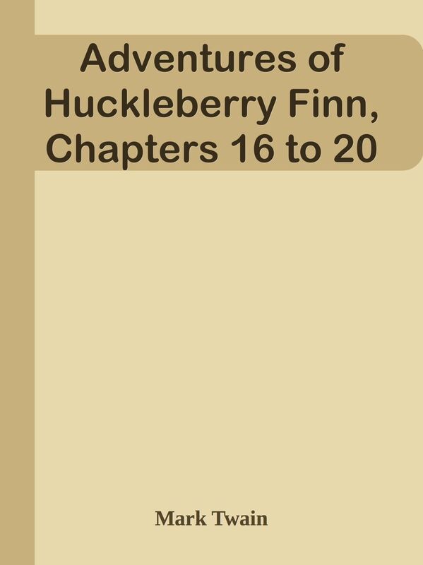 Adventures of Huckleberry Finn, Chapters 16 to 20