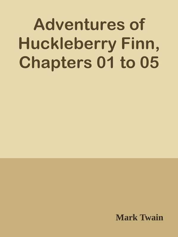 Adventures of Huckleberry Finn, Chapters 01 to 05
