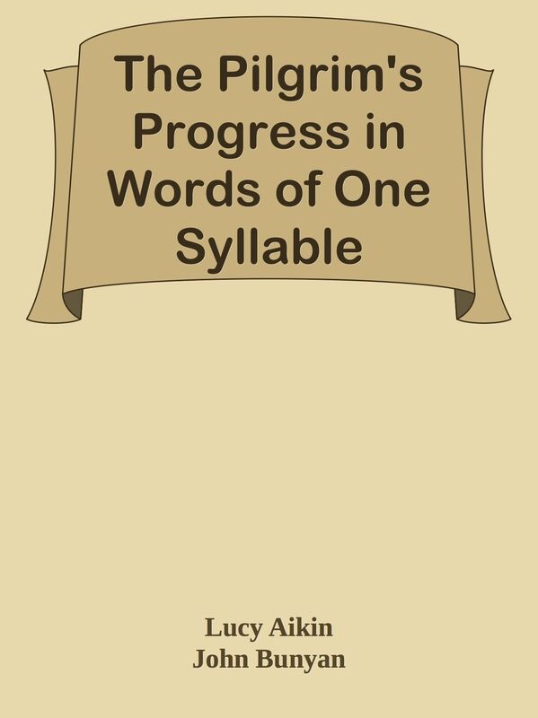 The Pilgrim's Progress in Words of One Syllable