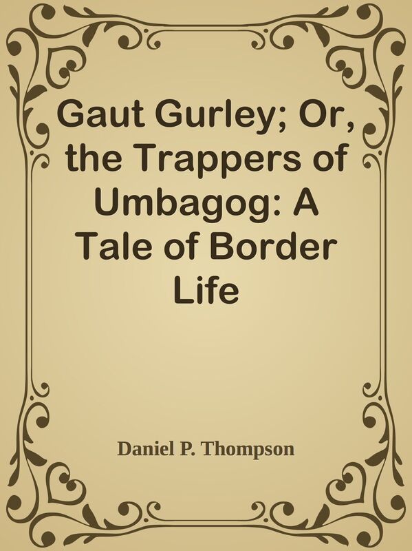 Gaut Gurley; Or, the Trappers of Umbagog: A Tale of Border Life