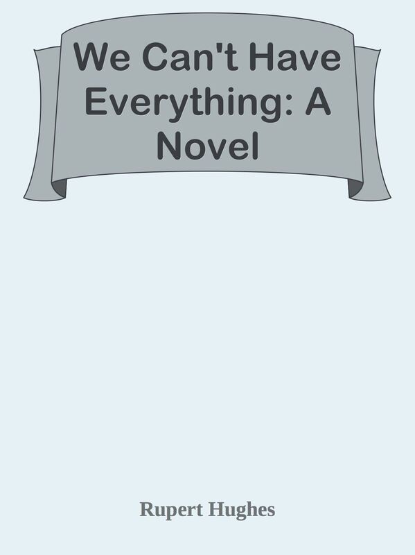 We Can't Have Everything: A Novel