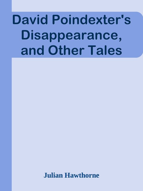 David Poindexter's Disappearance, and Other Tales