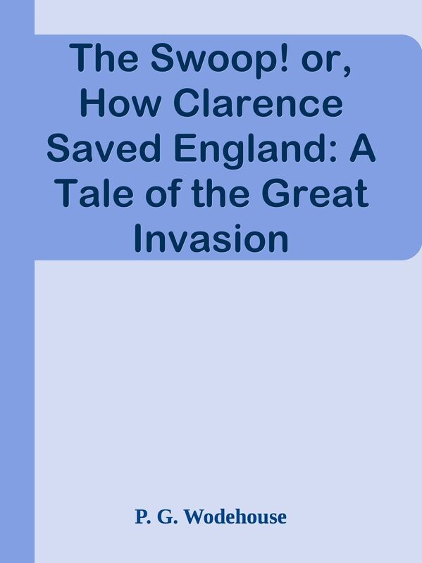 The Swoop! or, How Clarence Saved England: A Tale of the Great Invasion