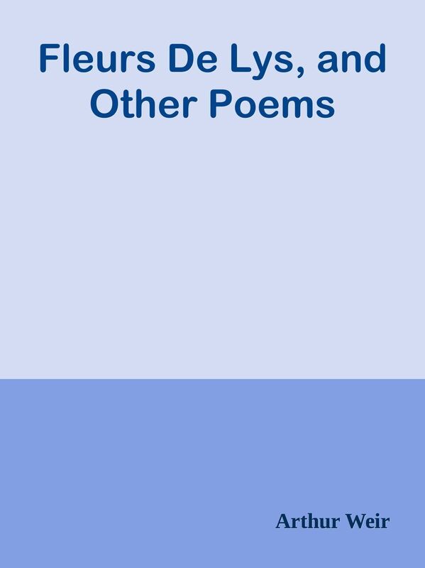 Fleurs De Lys, and Other Poems