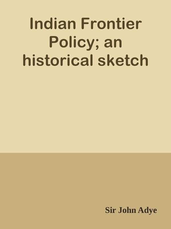 Indian Frontier Policy; an historical sketch