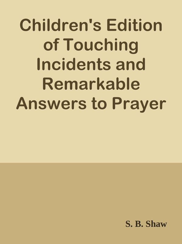 Children's Edition of Touching Incidents and Remarkable Answers to Prayer