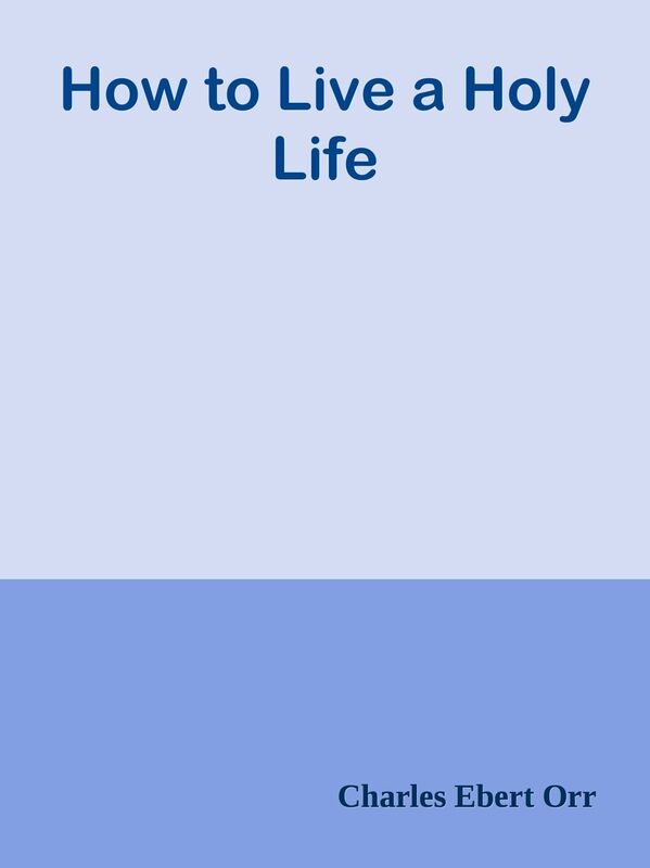 How to Live a Holy Life