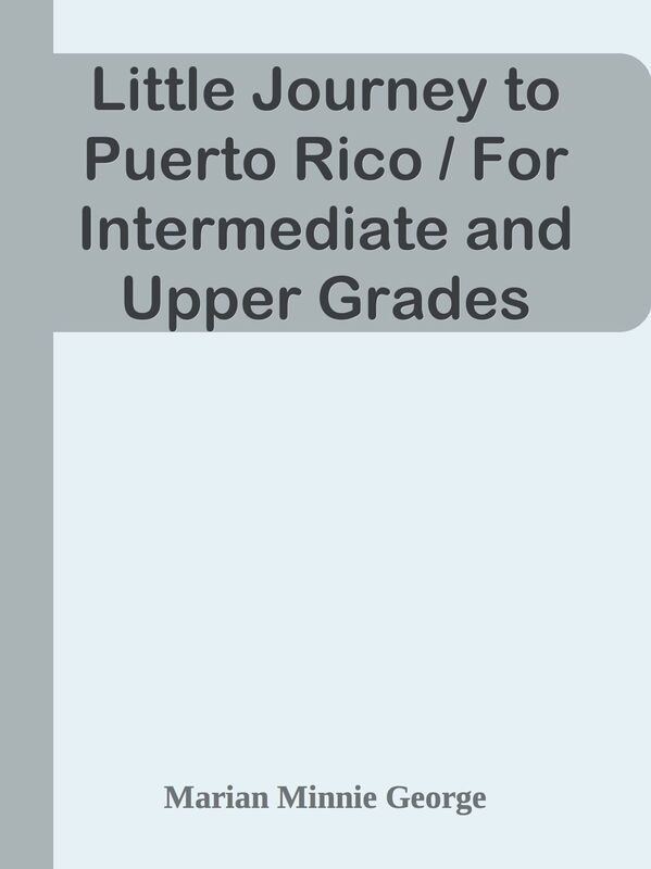 Little Journey to Puerto Rico / For Intermediate and Upper Grades
