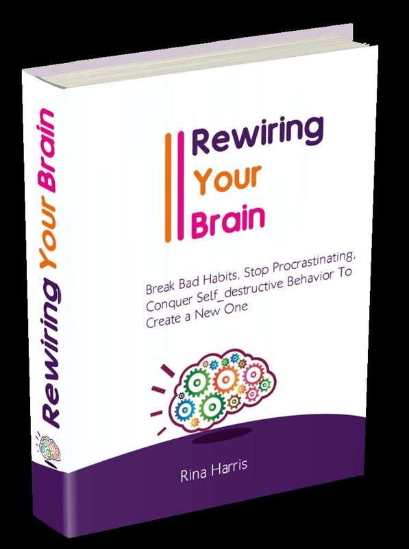 Rewiring Your Brain.Break Bad Habits, Stop Procrastinating, Conquer Self-destructive Behavior To Create A New One.