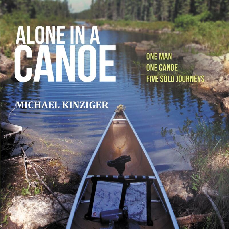 Alone in a Canoe: One Man, One Canoe, Five Solo Journeys