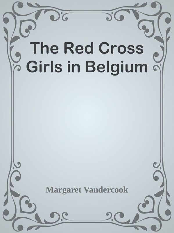 The Red Cross Girls in Belgium