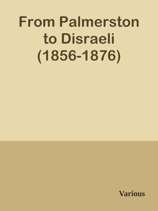 From Palmerston to Disraeli (1856-1876)