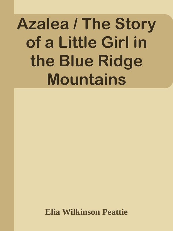 Azalea / The Story of a Little Girl in the Blue Ridge Mountains