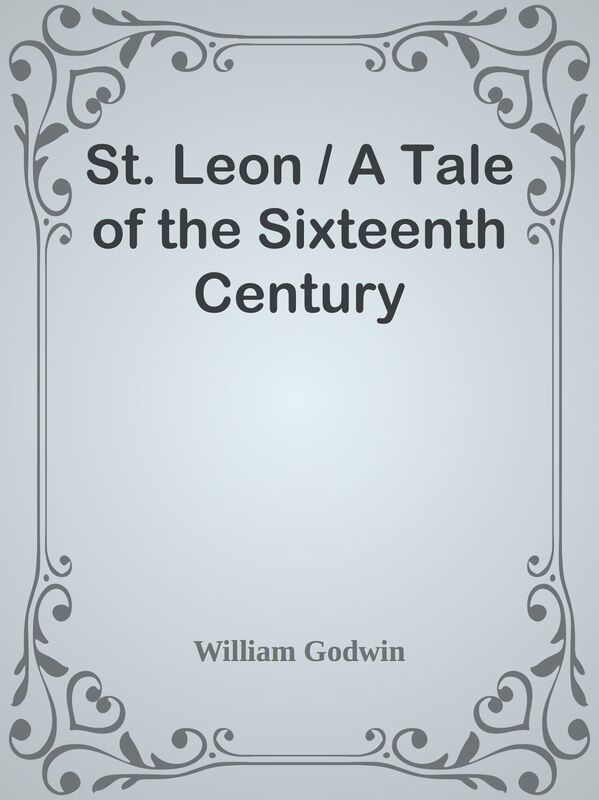 St. Leon / A Tale of the Sixteenth Century