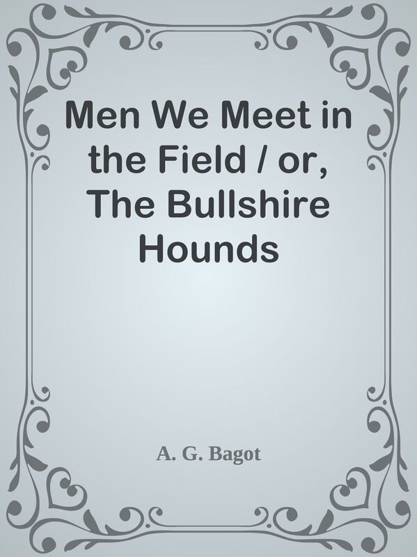 Men We Meet in the Field / or, The Bullshire Hounds