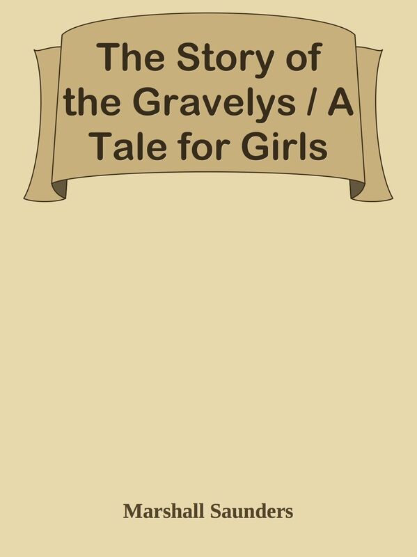 The Story of the Gravelys / A Tale for Girls