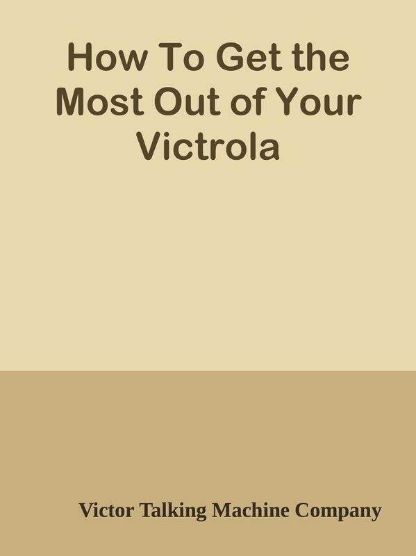 How To Get the Most Out of Your Victrola