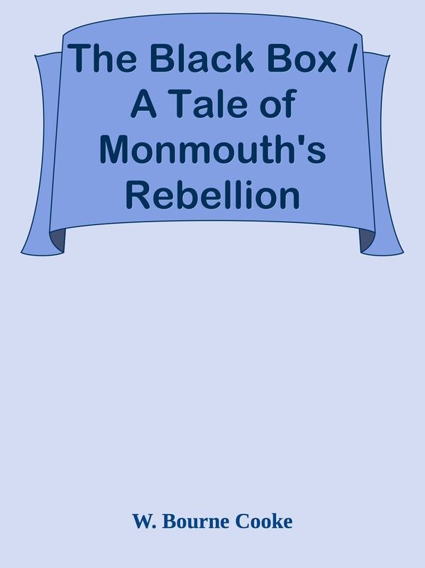 The Black Box / A Tale of Monmouth's Rebellion