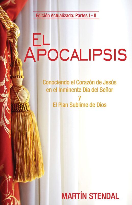 El Apocalipsis: Conociendo el Corazon de Jesus en el Inminente Dia del Senor y El Plan Sublime de Dios