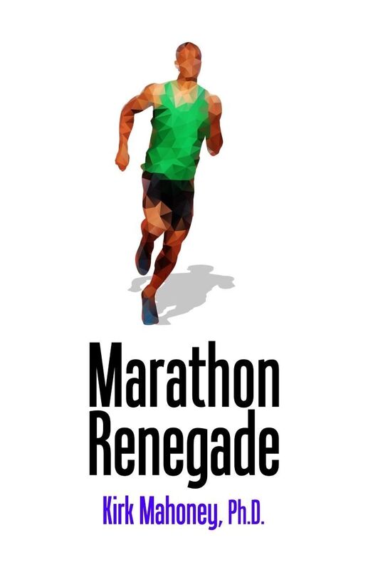 Marathon Renegade: Contrarian Steps to Happier Marathoning