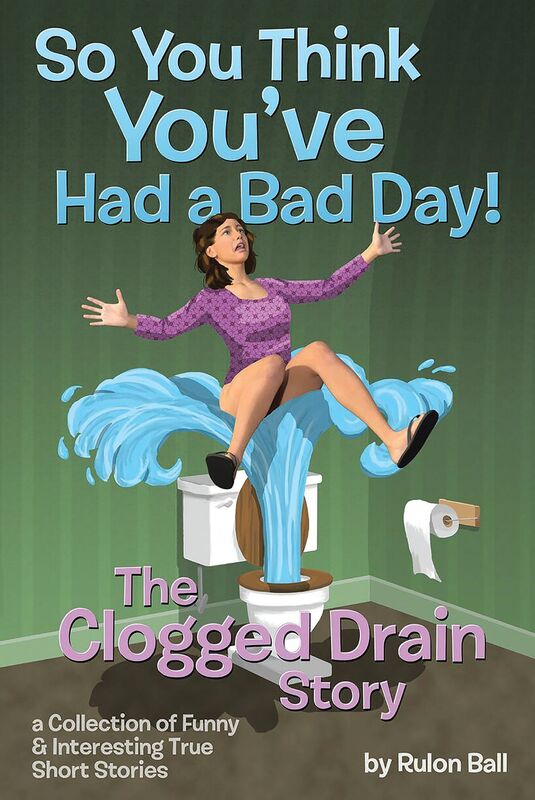 The Clogged Drain Story So you think you've had a bad day