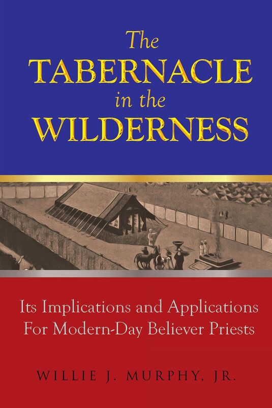 The Tabernacle in the Wilderness: Its Implications and Applications for Modern Day Believer-Priests