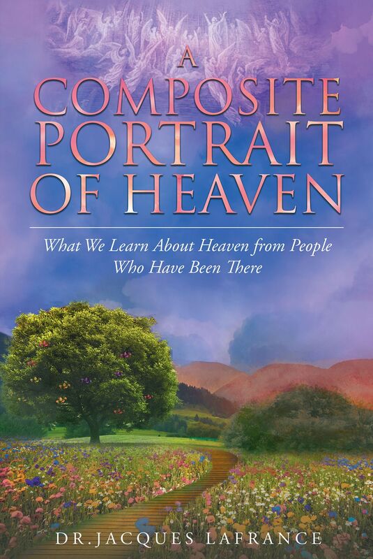 A Composite Portrait of Heaven: What We Learn About Heaven from People Who Have Been There