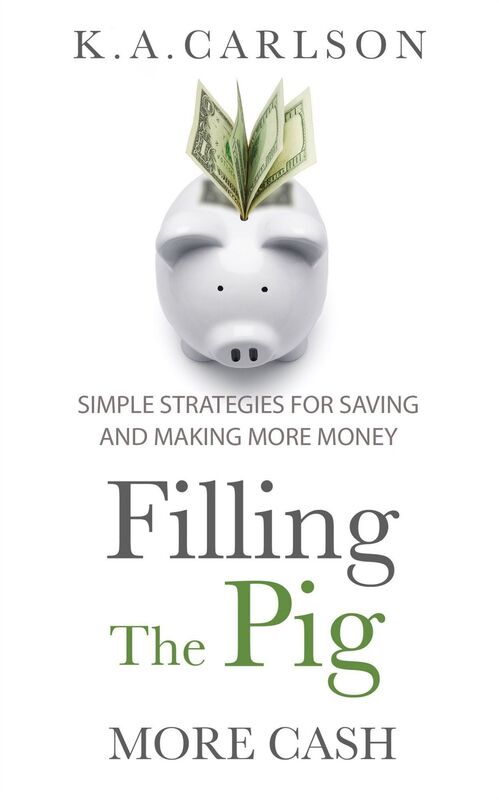 Filling The Pig - More Cash, Simple Strategies for Saving and Making More Money