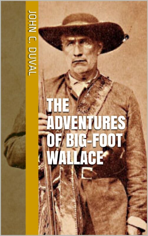 Adventures of Big Foot Wallace: The Texas Ranger and Hunter