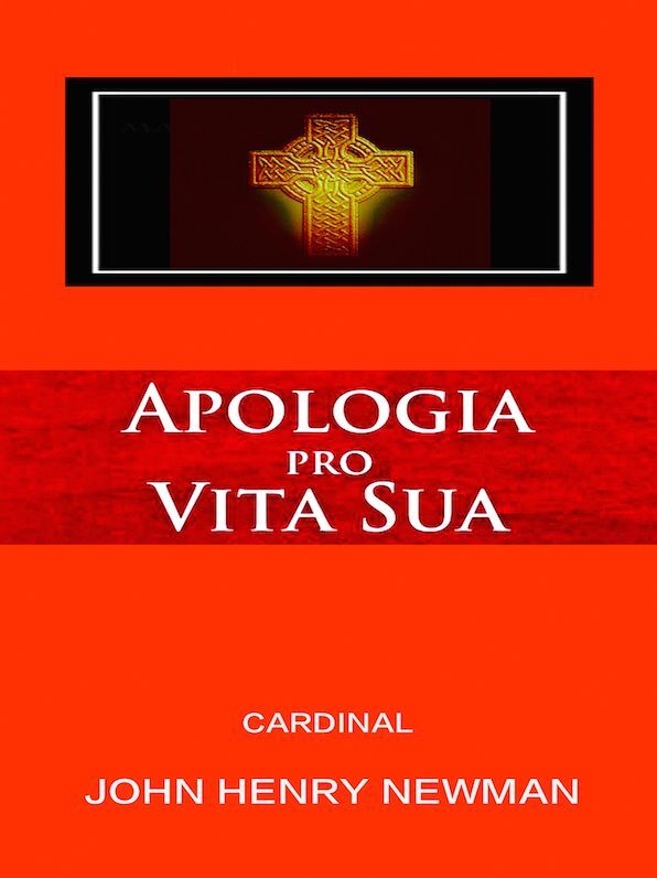John Henry Newman Apologia Pro Vita Sua