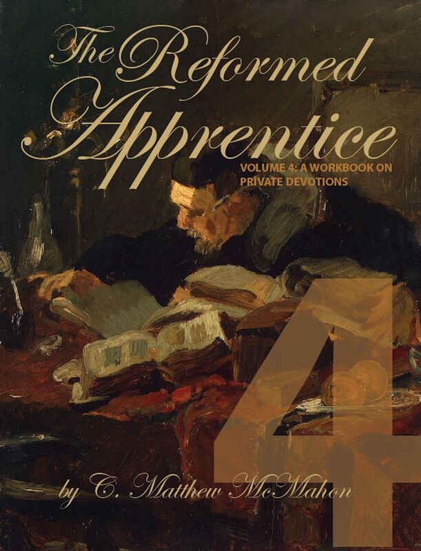 The Reformed Apprentice Volume 4: A Workbook on Private Devotions