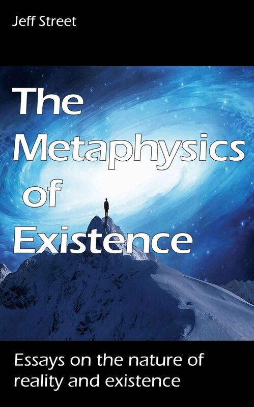 The Metaphysics of Existence: Essays on the Nature of Reality and Existence