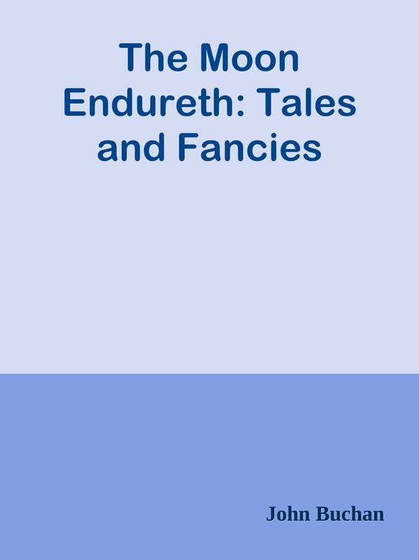 The Moon Endureth: Tales and Fancies