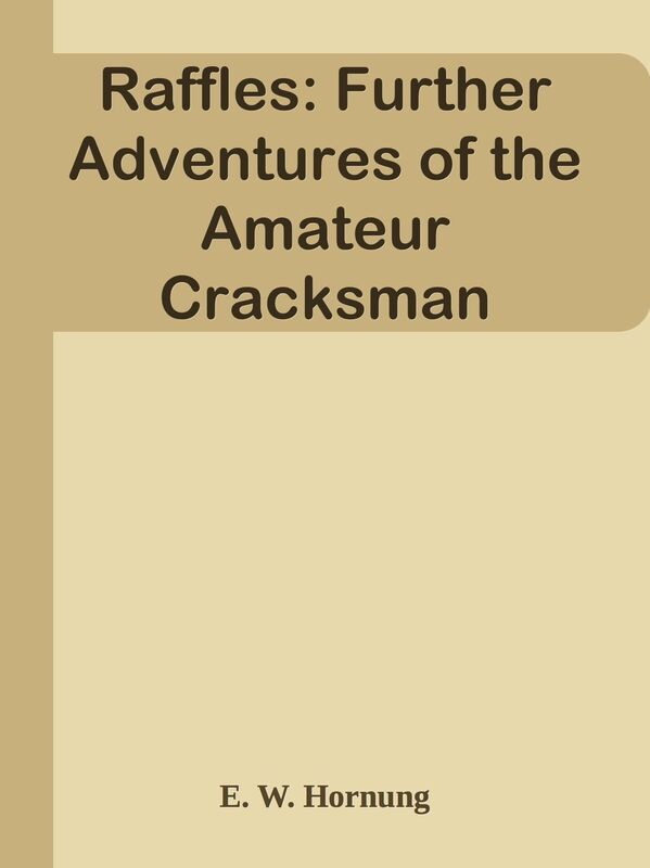 Raffles: Further Adventures of the Amateur Cracksman